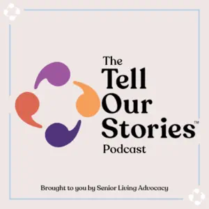 The Tell Our Stories Podcast logo, brought to you by Senior Living Advocacy
