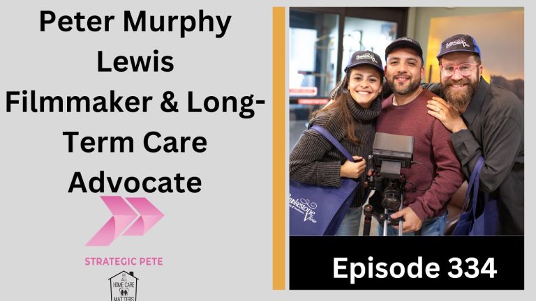 Episode 334 cover art introducing Peter Murphy Lewis as filmmaker and long-term care advocate, with the documentary crew