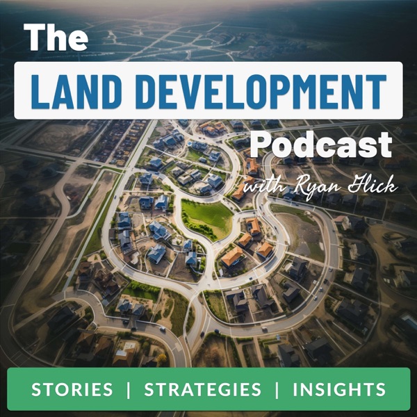 The Land Development Podcast with Ryan Glick podcast cover art